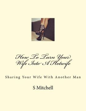 portada How to Turn Your Wife Into a Hotwife: Learn how to Seduce Your Wife Into bed With Another man While you Watch (en Inglés)