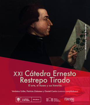 portada XXI CATEDRA ERNESTO RESTREPO TIRADO EL ARTE EL MUSEO Y SUS HISTORIAS