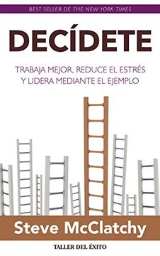 portada Decídete: Trabaja Mejor, Reduce el Estrés y Lidera Mediante el Ejemplo (in Spanish)