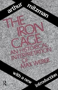 portada The Iron Cage: Historical Interpretation of max Weber (en Inglés)