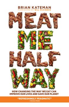 portada Meat Me Halfway: How Changing the Way We Eat Can Improve Our Lives and Save Our Planet