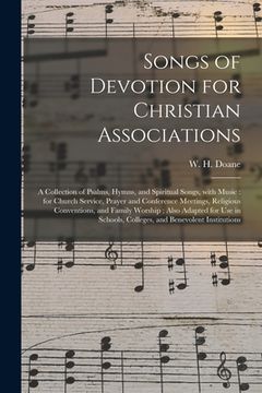 portada Songs of Devotion for Christian Associations: a Collection of Psalms, Hymns, and Spiritual Songs, With Music: for Church Service, Prayer and Conferenc (en Inglés)