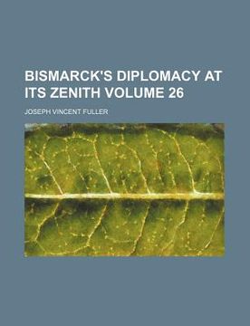 portada bismarck's diplomacy at its zenith volume 26