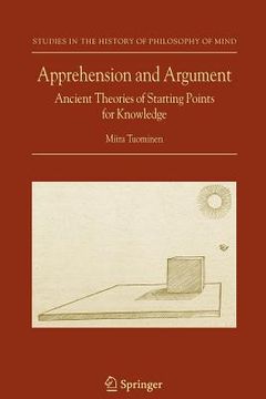 portada apprehension and argument: ancient theories of starting points for knowledge (en Inglés)