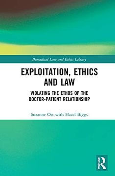 portada Exploitation, Ethics and Law: Violating the Ethos of the Doctor-Patient Relationship (Biomedical law and Ethics Library) 