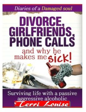 portada Divorce, Girlfriends, Phone Calls, And Why He Makes Me Sick!: Diaries of a Damaged Soul