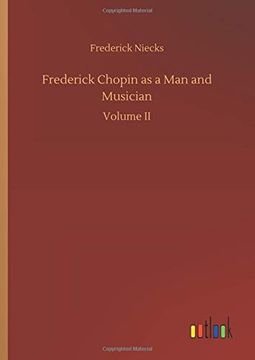 portada Frederick Chopin as a man and Musician (en Inglés)