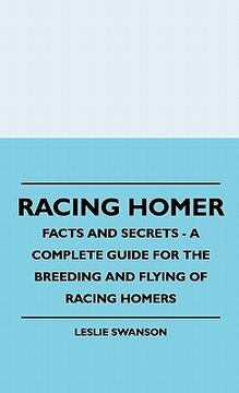 portada racing homer - facts and secrets - a complete guide for the breeding and flying of racing homers