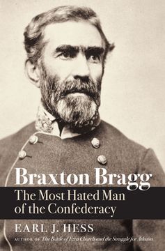 portada Braxton Bragg: The Most Hated man of the Confederacy (Civil war America) (en Inglés)