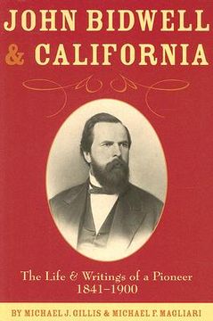 portada john bidwell and california: the life and writings of a pioneer, 1841-1900 (in English)