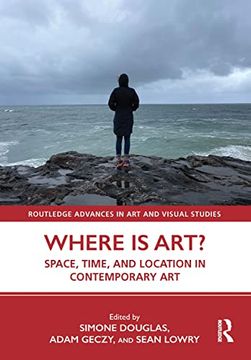 portada Where is Art? Space, Time, and Location in Contemporary art (Routledge Advances in art and Visual Studies) (en Inglés)