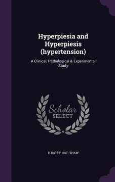 portada Hyperpiesia and Hyperpiesis (hypertension): A Clinical, Pathological & Experimental Study (in English)