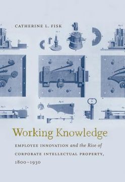 portada Working Knowledge: Employee Innovation and the Rise of Corporate Intellectual Property, 1800-1930 (en Inglés)