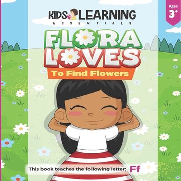 portada Flora Loves To Find Flowers: Flora loves to find flowers. What will Flora find while she searches for flowers? See for yourself and learn words sta