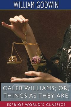portada Caleb Williams; or, Things as They Are (Esprios Classics) (in English)