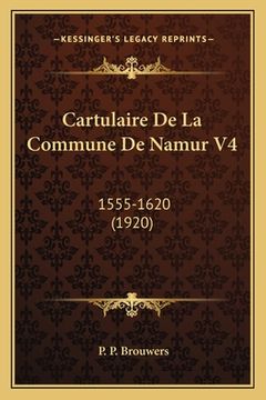 portada Cartulaire De La Commune De Namur V4: 1555-1620 (1920) (en Francés)