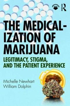 portada The Medicalization of Marijuana: Legitimacy, Stigma, and the Patient Experience (en Inglés)
