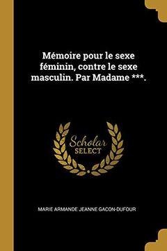 portada Mémoire Pour Le Sexe Féminin, Contre Le Sexe Masculin. Par Madame ***. (in French)