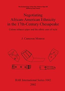 portada Negotiating African-American Ethnicity in the 17Th-Century Chesapeake: Colono Tobacco Pipes and the Ethnic Uses of Style (1042) (British Archaeological Reports International Series) (en Inglés)