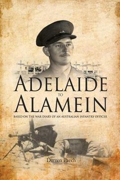 portada Adelaide to Alamein: Based on the war diary of an Australian infantry officer
