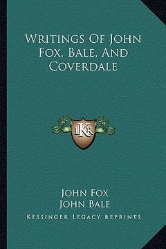 portada writings of john fox, bale, and coverdale (en Inglés)