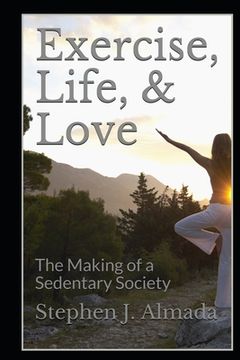 portada Exercise, Life, & Love: The Making of a Sedentary Society (en Inglés)