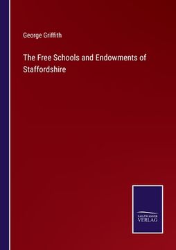 portada The Free Schools and Endowments of Staffordshire (en Inglés)