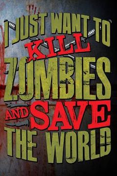 portada I Just Want to Kill Zombies and Save the World (en Inglés)