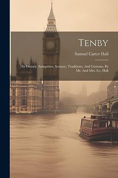 portada Tenby: Its History, Antiquities, Scenery, Traditions, and Customs, by mr. And Mrs. Sc Cu Hall (en Inglés)