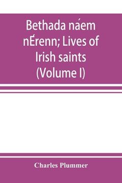 portada Bethada Náem Nérenn; Lives of Irish Saints (Volume i) Introduction, Texts, Glossary (en Inglés)