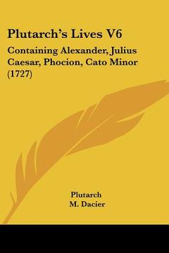 portada plutarch's lives v6: containing alexander, julius caesar, phocion, cato minor (1727)