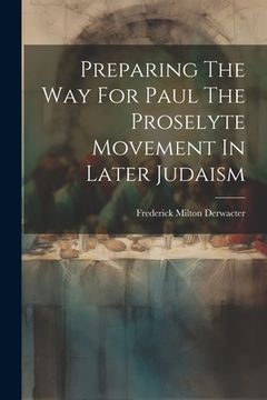 portada Preparing The Way For Paul The Proselyte Movement In Later Judaism (en Inglés)