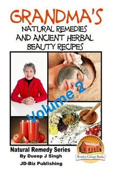 portada Grandma's Natural Remedies and Ancient Herbal Beauty Recipes Volume 2 (en Inglés)