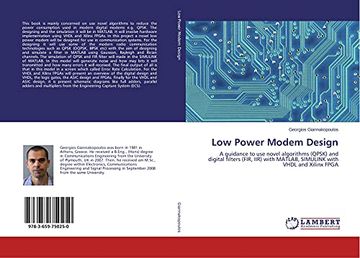 portada Low Power Modem Design: A Guidance to use Novel Algorithms (Qpsk) and Digital Filters (Fir, Iir) With Matlab, Simulink With Vhdl and Xilinx Fpga 