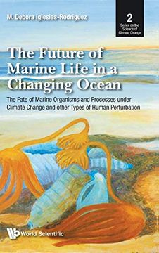portada The Future of Marine Life in a Changing Ocean: The Fate of Marine Organisms and Processes Under Climate Change and Other Types of Human Perturbation: Of Natural Science and Technology) (en Inglés)
