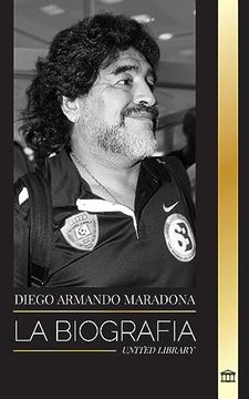 portada Diego Armando Maradona: La Biografía de la Controvertida Estrella del Fútbol Argentino Bendecida con el Toque de Dios