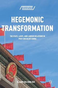 portada Hegemonic Transformation: The State, Laws, and Labour Relations in Post-Socialist China (en Inglés)