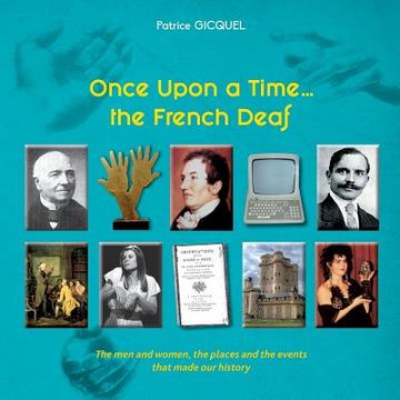 portada Once upon a time... The french deaf: The men and women, the places and the events that made our history 