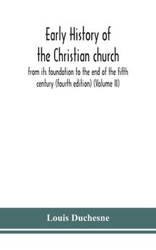 portada Early history of the Christian church: from its foundation to the end of the fifth century (fourth edtion) (Volume II) (in English)