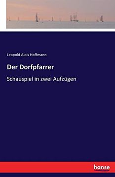 Der Dorfpfarrer: Schauspiel in Zwei Aufzügen (en Alemán)