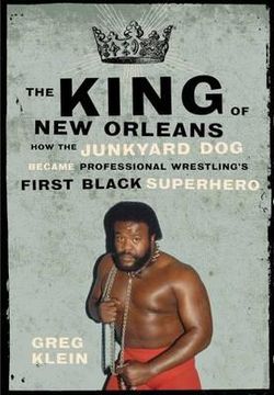 portada the king of new orleans: how the junkyard dog became professional wrestling ` s first black superhero