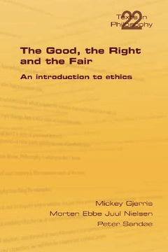portada The Good, the Right & the Fair (Philosophy (or Texts in Philosophy))
