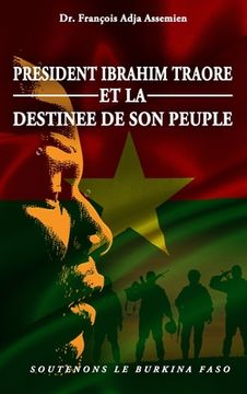 portada President Ibrahim Traore Et La Destinee de Son Peuple: Soutenons Le Burkina Faso (en Francés)