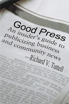 portada good press: an insider's guide to publicizing business and community news (en Inglés)