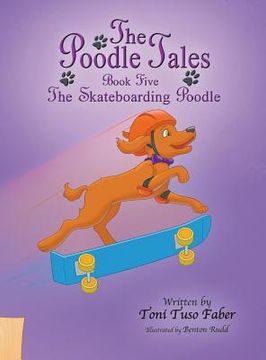 portada The Poodle Tales: Book Five: The Skateboarding Poodle (en Inglés)
