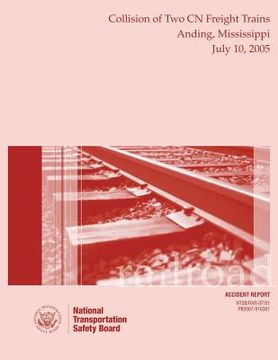 portada Railroad Accident Report: Collision Two CN Freight Trains Anding, Mississippi July 10, 2005 (in English)