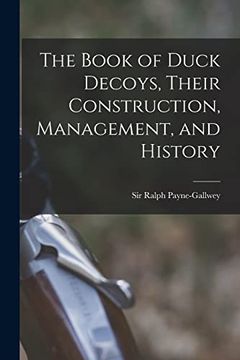portada The Book of Duck Decoys, Their Construction, Management, and History (en Inglés)