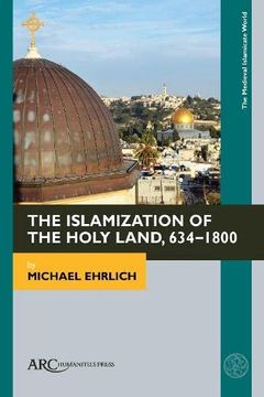 portada The Islamization of the Holy Land, 634–1800 (Medieval Islamicate World) (en Inglés)