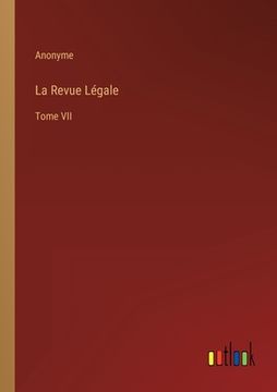 portada La Revue Légale: Tome VII (en Francés)