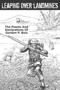 portada Leaping Over Landmines: The Poems and Declarations of Gordon P. Bois (en Inglés)